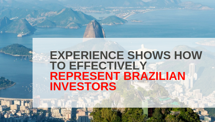 EXPERIENCE SHOWS HOW TO EFFECTIVELY REPRESENT BRAZILIAN INVESTORS